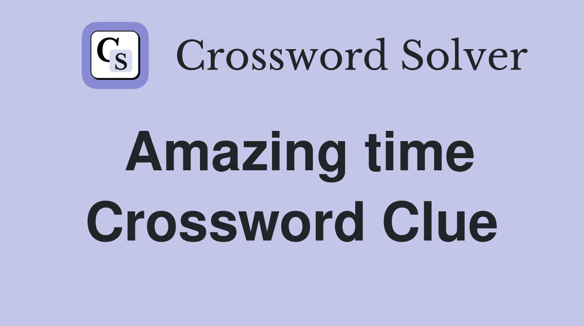Amazing time crossword clue answers crossword solver